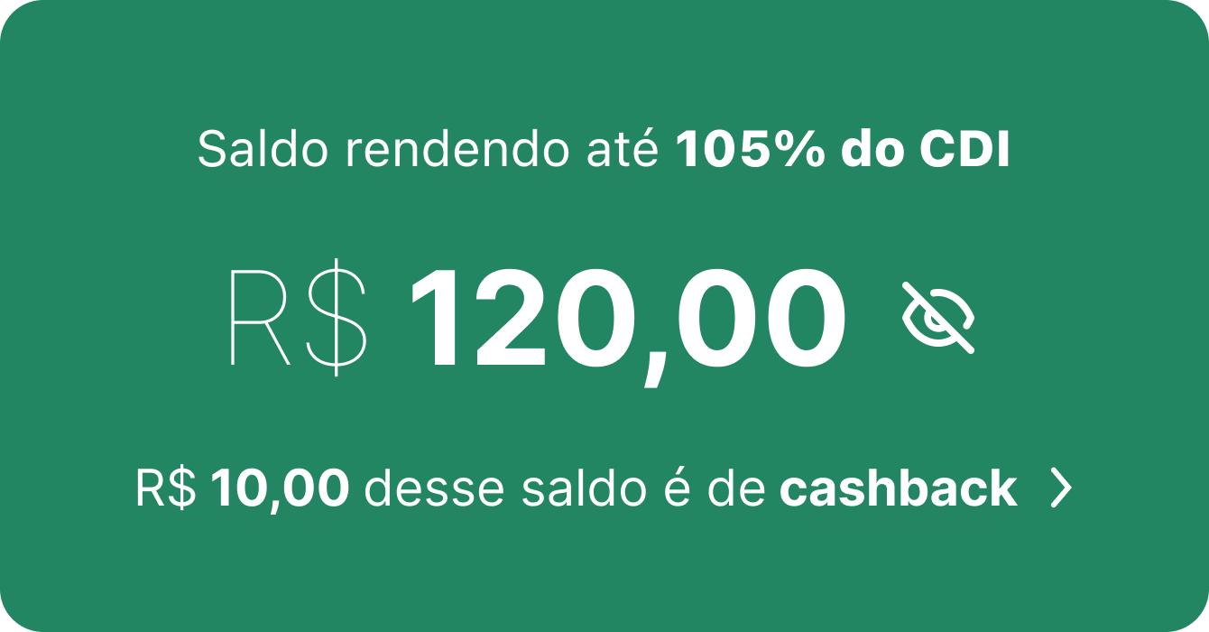Imagem com o descritivo: ‘Saldo rendendo até 105% do CDI
R$ 120,00
R$ 10,00 desse saldo é de cashback.’